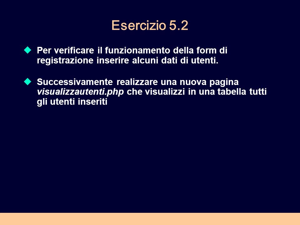 Esercizio 5.2 Per verificare il funzionamento della form di registrazione inserire alcuni dati di utenti.