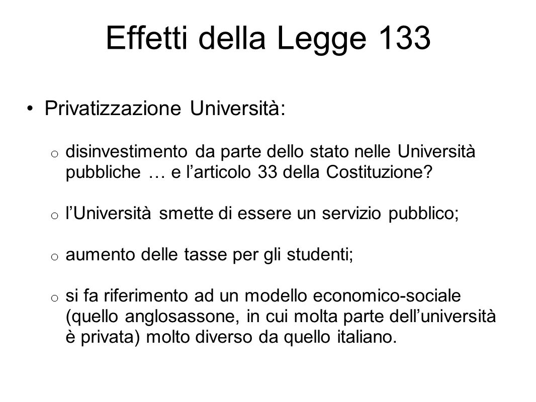 Effetti della Legge 133 Privatizzazione Università: o disinvestimento da parte dello stato nelle Università pubbliche … e larticolo 33 della Costituzione.