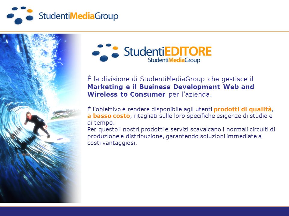 È la divisione di StudentiMediaGroup che gestisce il Marketing e il Business Development Web and Wireless to Consumer per lazienda.