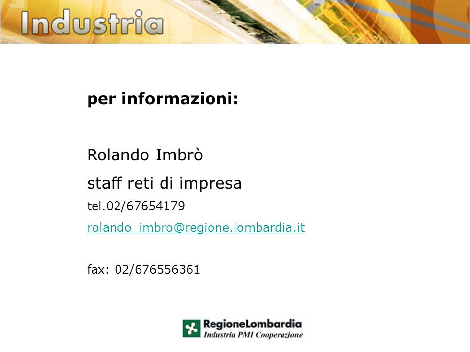 per informazioni: Rolando Imbrò staff reti di impresa tel.02/ fax: 02/