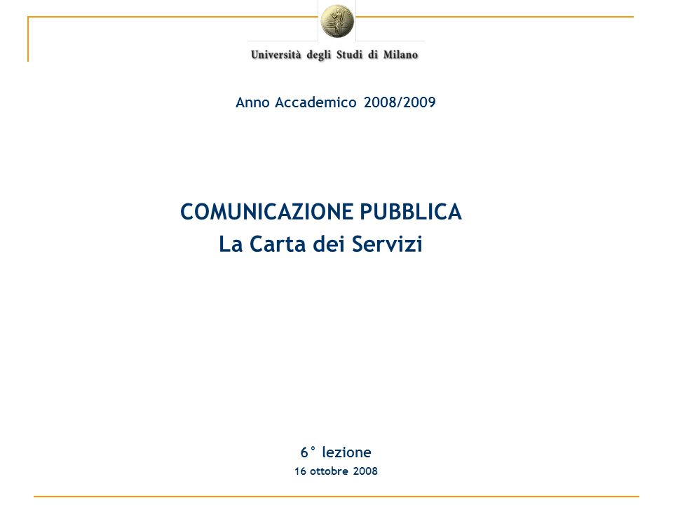 COMUNICAZIONE PUBBLICA La Carta dei Servizi 6° lezione 16 ottobre 2008 Anno Accademico 2008/2009