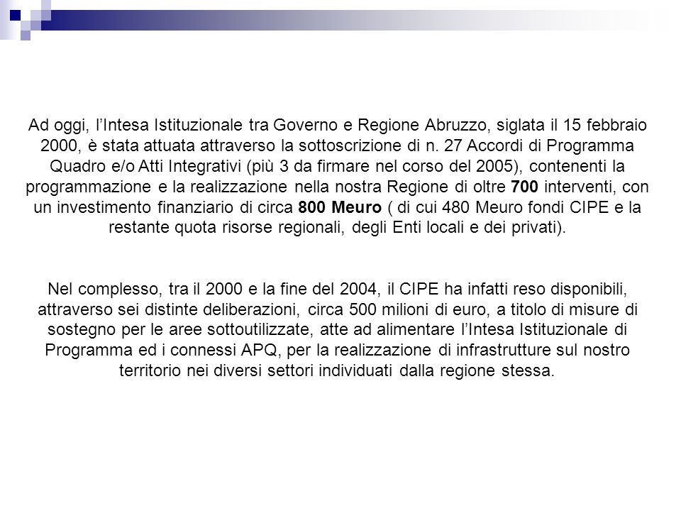 Ad oggi, lIntesa Istituzionale tra Governo e Regione Abruzzo, siglata il 15 febbraio 2000, è stata attuata attraverso la sottoscrizione di n.