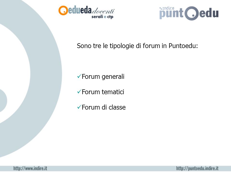 Sono tre le tipologie di forum in Puntoedu: Forum generali Forum tematici Forum di classe