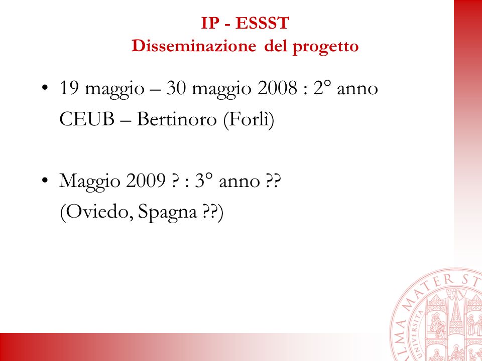 IP - ESSST Disseminazione del progetto 19 maggio – 30 maggio 2008 : 2° anno CEUB – Bertinoro (Forlì) Maggio