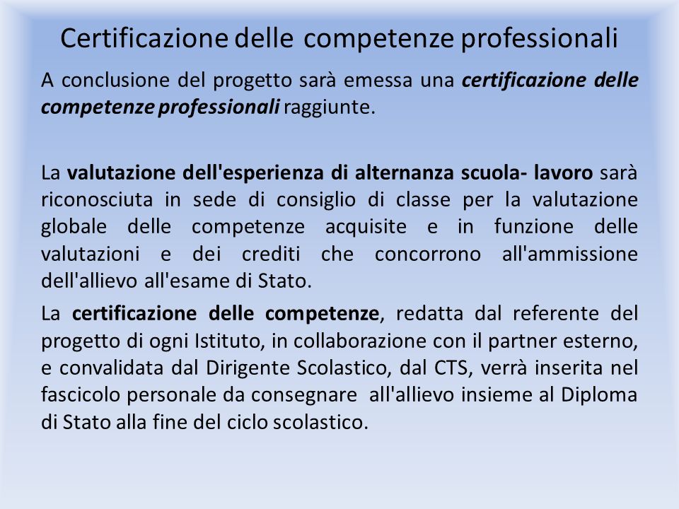 Certificazione delle competenze professionali A conclusione del progetto sarà emessa una certificazione delle competenze professionali raggiunte.
