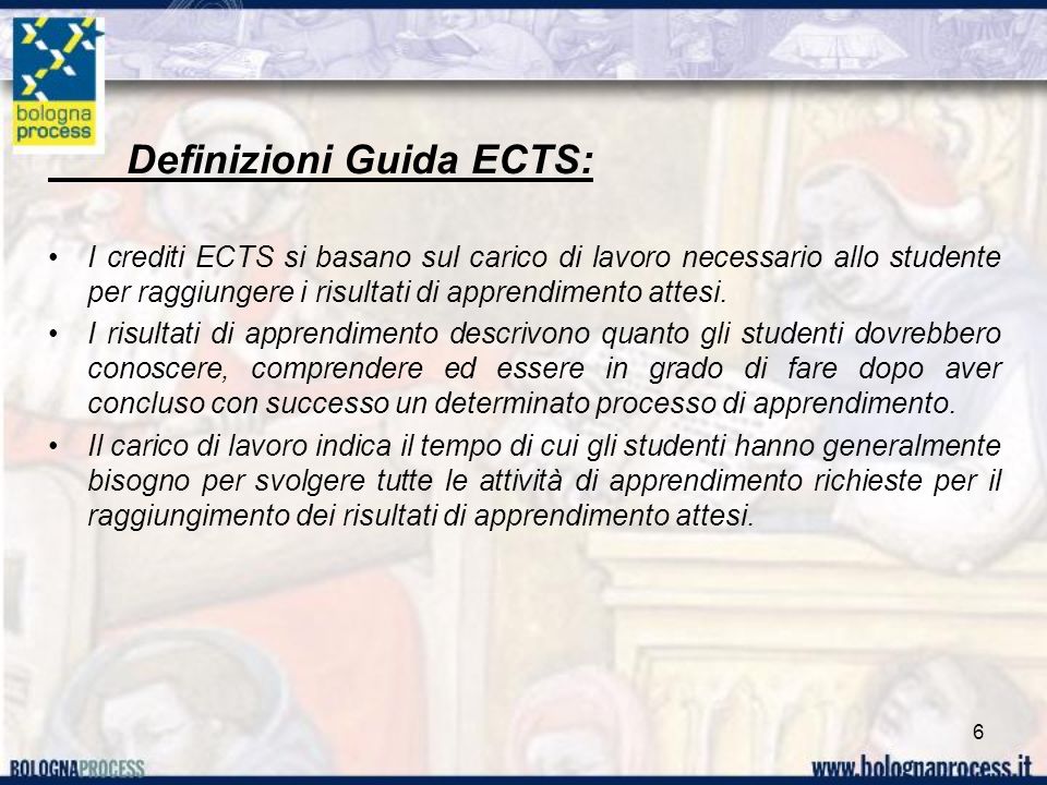 Definizioni Guida ECTS: I crediti ECTS si basano sul carico di lavoro necessario allo studente per raggiungere i risultati di apprendimento attesi.