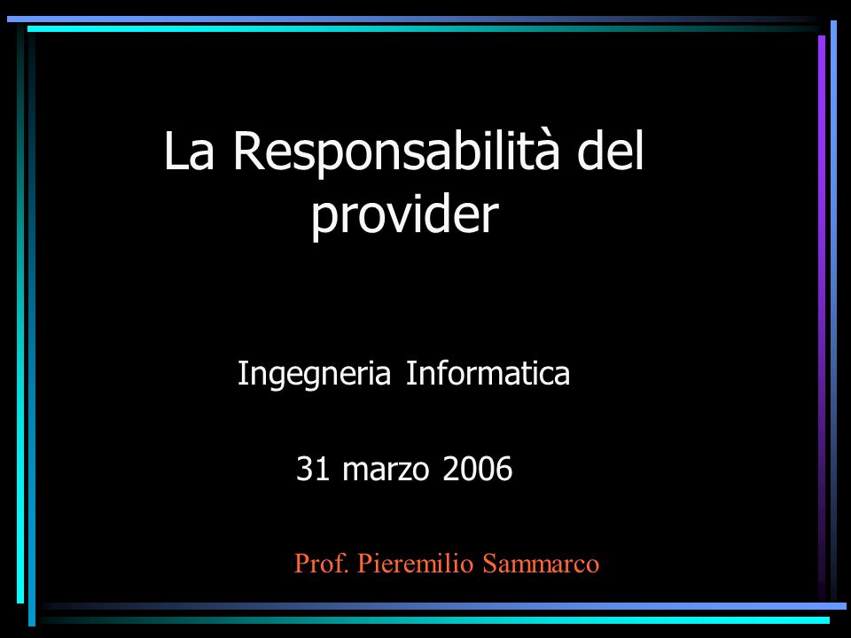 La Responsabilità del provider Ingegneria Informatica 31 marzo 2006 Prof. Pieremilio Sammarco