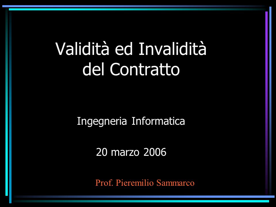 Validità ed Invalidità del Contratto Ingegneria Informatica 20 marzo 2006 Prof. Pieremilio Sammarco