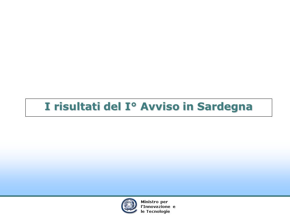 Ministro per lInnovazione e le Tecnologie I risultati del I° Avviso in Sardegna