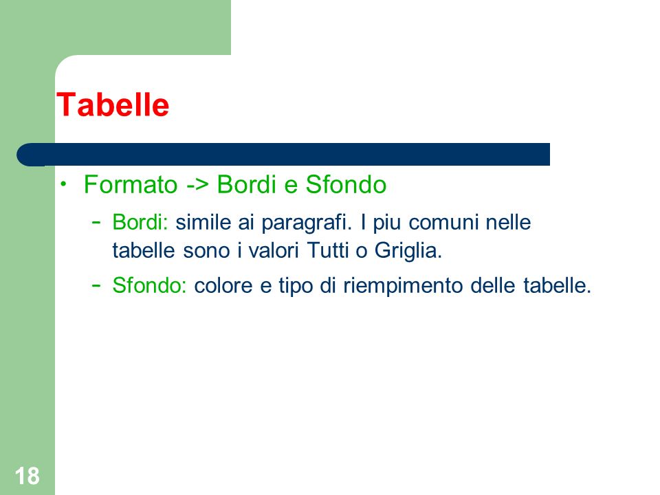 18 Tabelle Formato -> Bordi e Sfondo – Bordi: simile ai paragrafi.