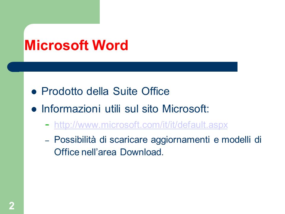 2 Microsoft Word Prodotto della Suite Office Informazioni utili sul sito Microsoft: –     – Possibilità di scaricare aggiornamenti e modelli di Office nellarea Download.