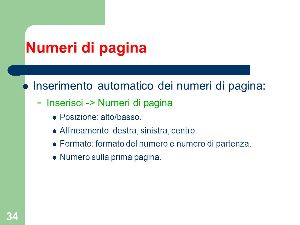 34 Numeri di pagina Inserimento automatico dei numeri di pagina: – Inserisci -> Numeri di pagina Posizione: alto/basso.