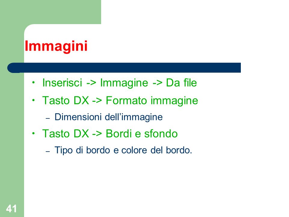 41 Immagini Inserisci -> Immagine -> Da file Tasto DX -> Formato immagine – Dimensioni dellimmagine Tasto DX -> Bordi e sfondo – Tipo di bordo e colore del bordo.
