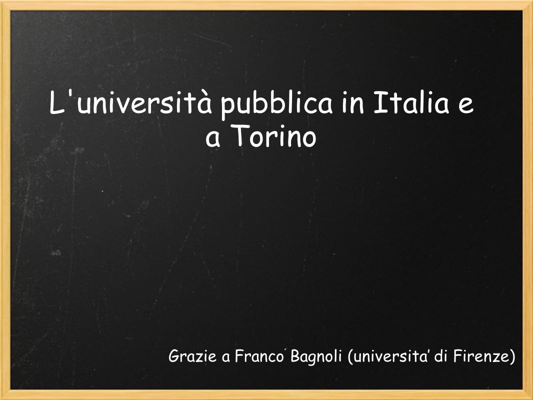 L università pubblica in Italia e a Torino Grazie a Franco Bagnoli (universita di Firenze)