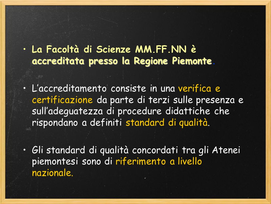 accreditata presso la Regione PiemonteLa Facoltà di Scienze MM.FF.NN è accreditata presso la Regione Piemonte.