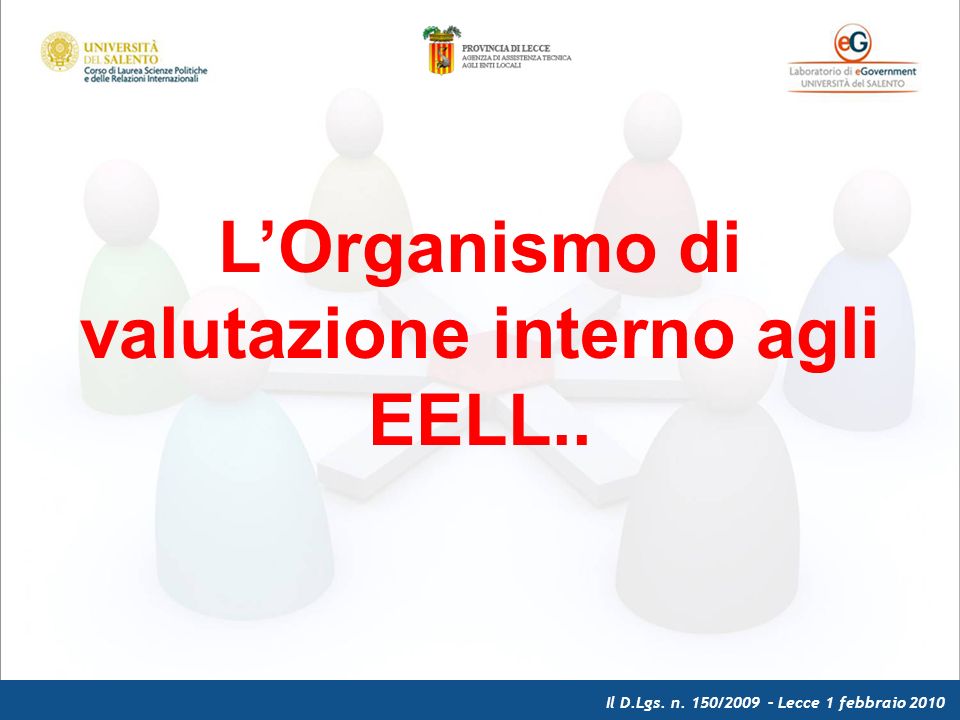 Il D.Lgs. n. 150/2009 – Lecce 1 febbraio 2010 LOrganismo di valutazione interno agli EELL..