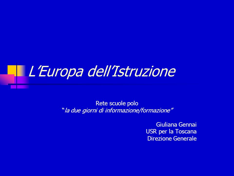 LEuropa dellIstruzione Rete scuole polo la due giorni di informazione/formazione Giuliana Gennai USR per la Toscana Direzione Generale