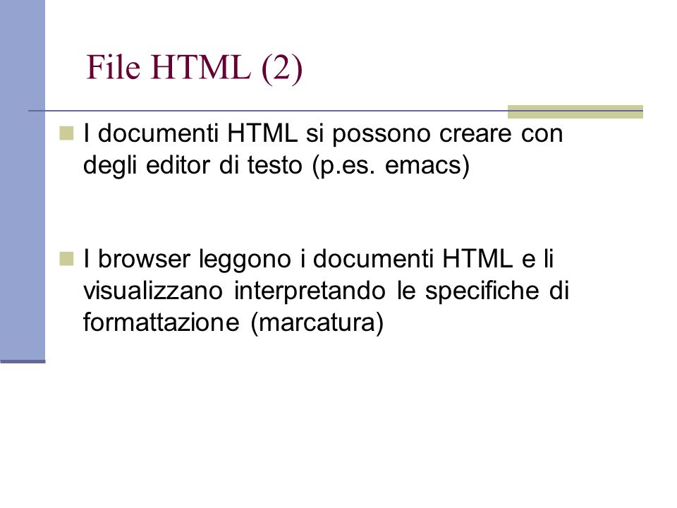 File HTML (2) I documenti HTML si possono creare con degli editor di testo (p.es.