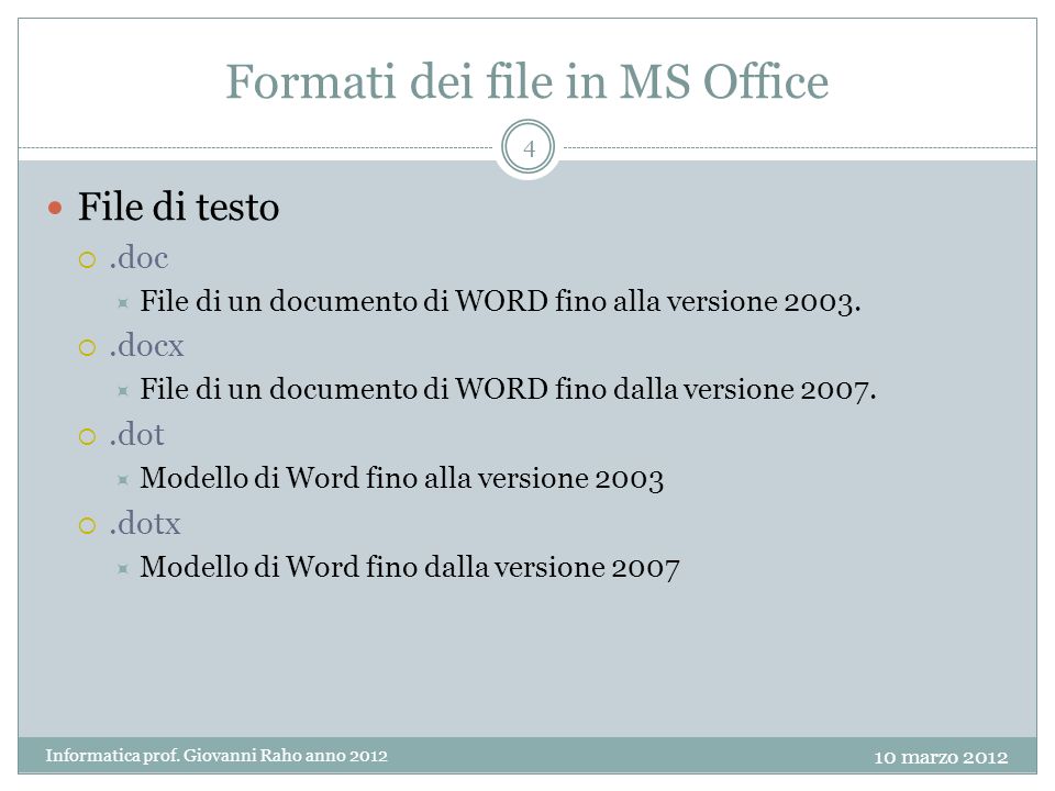 Formati dei file in MS Office File di testo.doc File di un documento di WORD fino alla versione docx File di un documento di WORD fino dalla versione dot Modello di Word fino alla versione 2003.dotx Modello di Word fino dalla versione Informatica prof.