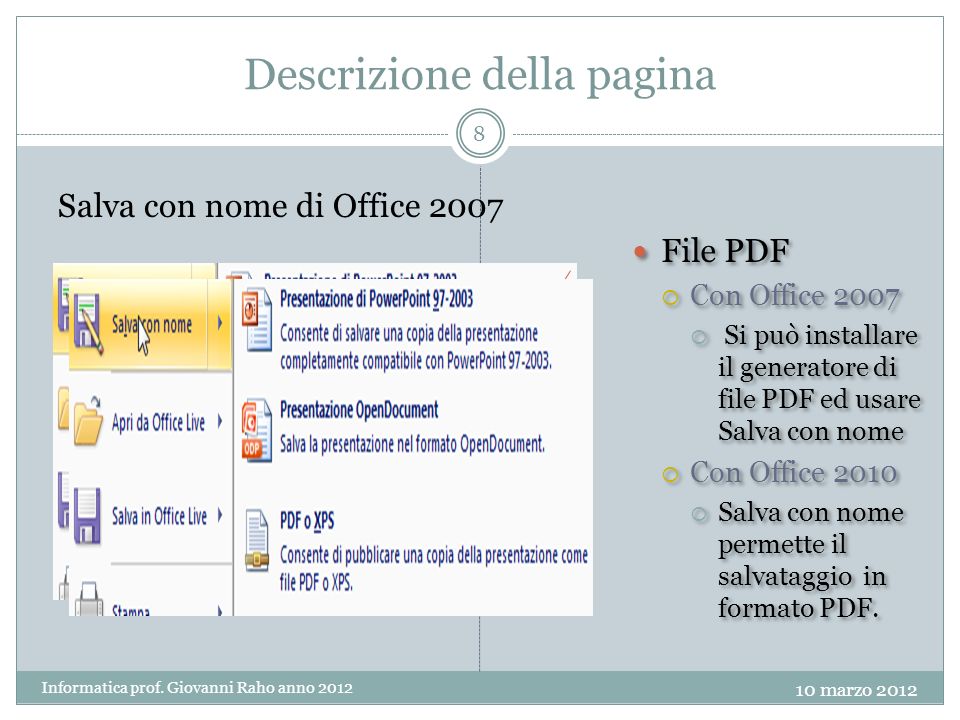 Descrizione della pagina Salva con nome di Office 2007 File PDF Con Office 2007 Si può installare il generatore di file PDF ed usare Salva con nome Con Office 2010 Salva con nome permette il salvataggio in formato PDF.