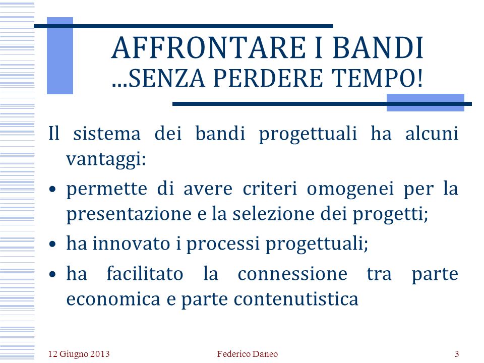 12 Giugno 2013 Federico Daneo3 AFFRONTARE I BANDI...SENZA PERDERE TEMPO.