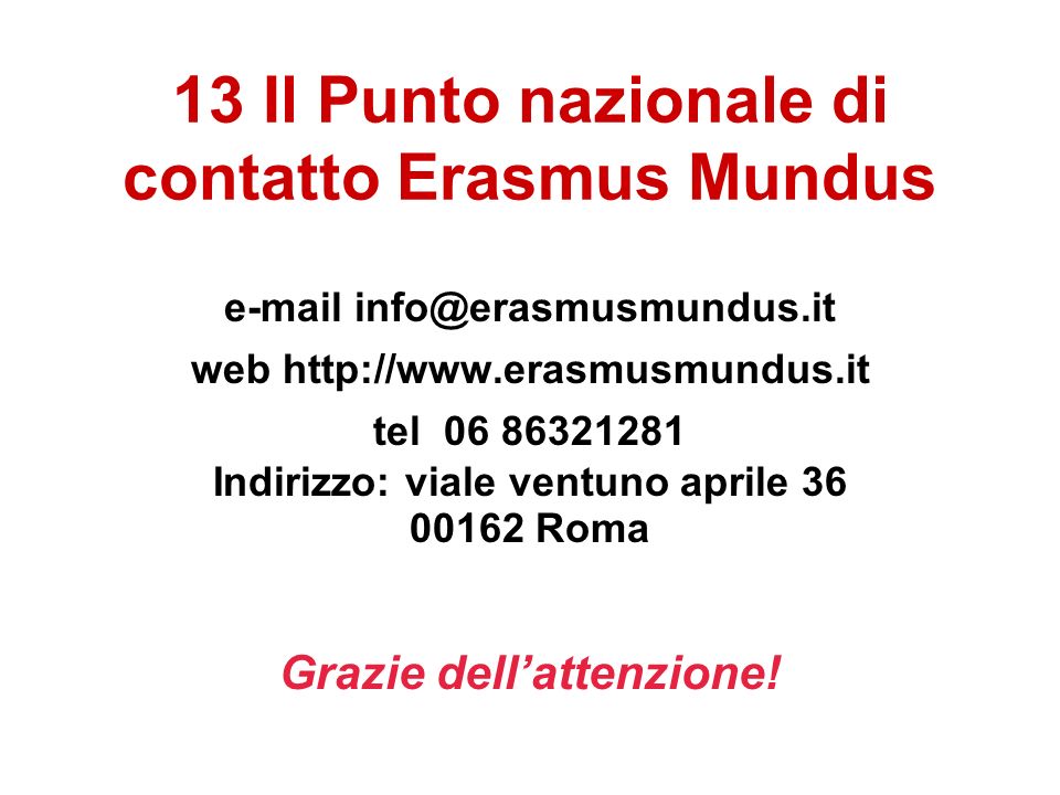 13 Il Punto nazionale di contatto Erasmus Mundus  web   tel Indirizzo: viale ventuno aprile Roma Grazie dellattenzione!