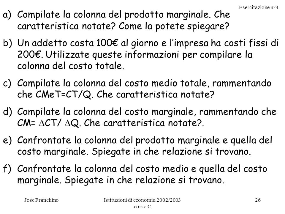 Esercitazione n°4 Jose FranchinoIstituzioni di economia 2002/2003 corso C 26 a)Compilate la colonna del prodotto marginale.