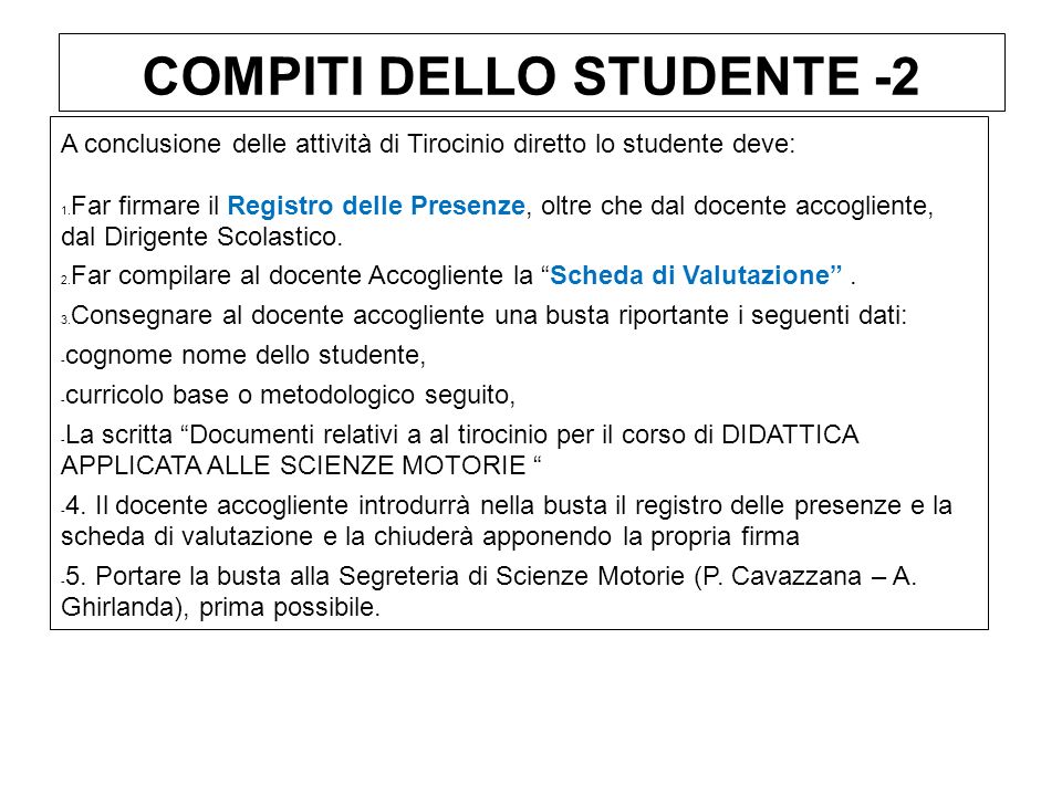 COMPITI DELLO STUDENTE -2 A conclusione delle attività di Tirocinio diretto lo studente deve: 1.