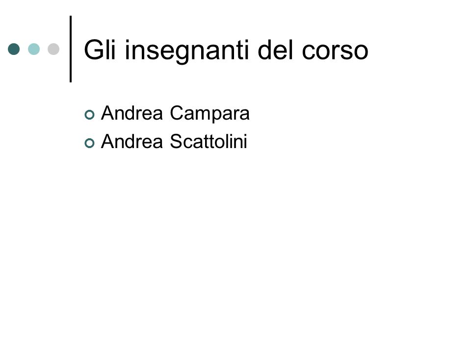 Gli insegnanti del corso Andrea Campara Andrea Scattolini