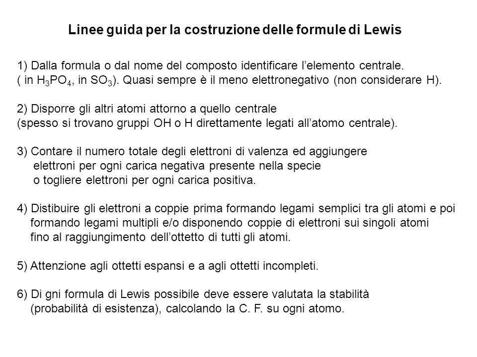 Linee guida per la costruzione delle formule di Lewis 1) Dalla formula o dal nome del composto identificare lelemento centrale.