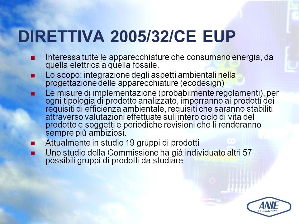 DIRETTIVA 2005/32/CE EUP Interessa tutte le apparecchiature che consumano energia, da quella elettrica a quella fossile.