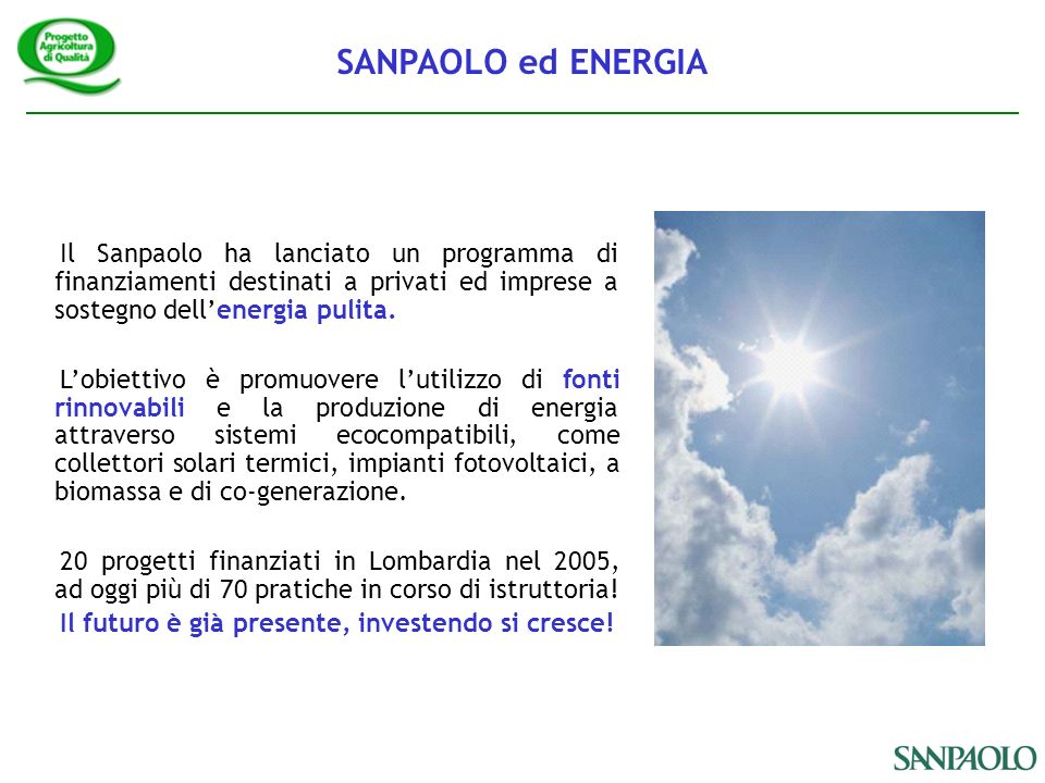 Il Sanpaolo ha lanciato un programma di finanziamenti destinati a privati ed imprese a sostegno dellenergia pulita.