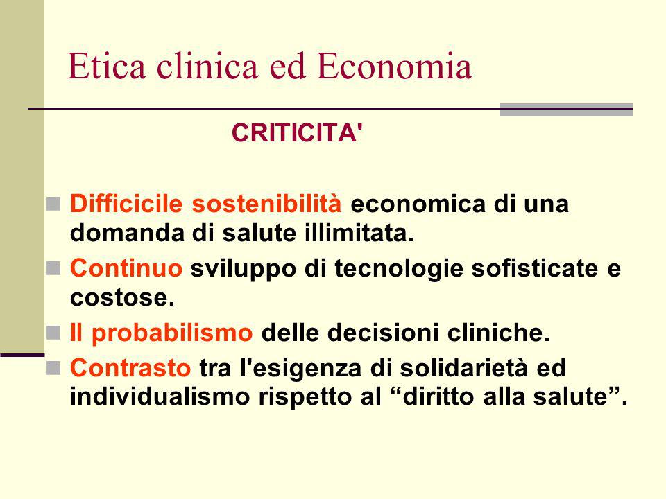 Etica clinica ed Economia CRITICITA Difficicile sostenibilità economica di una domanda di salute illimitata.