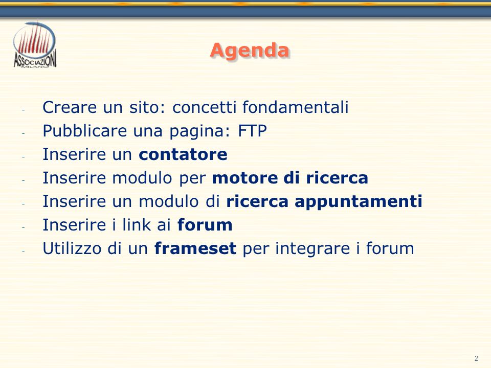 2 - Creare un sito: concetti fondamentali - Pubblicare una pagina: FTP - Inserire un contatore - Inserire modulo per motore di ricerca - Inserire un modulo di ricerca appuntamenti - Inserire i link ai forum - Utilizzo di un frameset per integrare i forum AgendaAgenda
