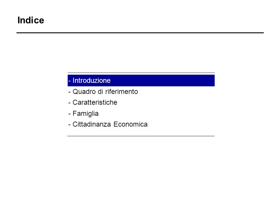Indice - Introduzione - Quadro di riferimento - Caratteristiche - Famiglia - Cittadinanza Economica