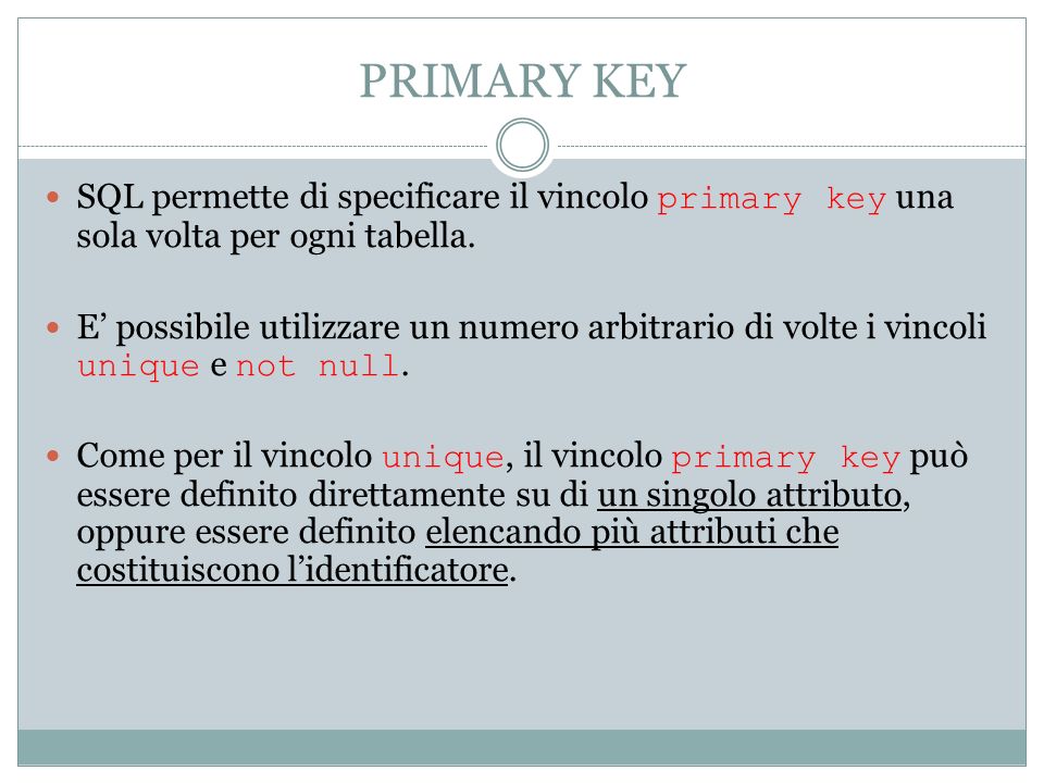 PRIMARY KEY SQL permette di specificare il vincolo primary key una sola volta per ogni tabella.