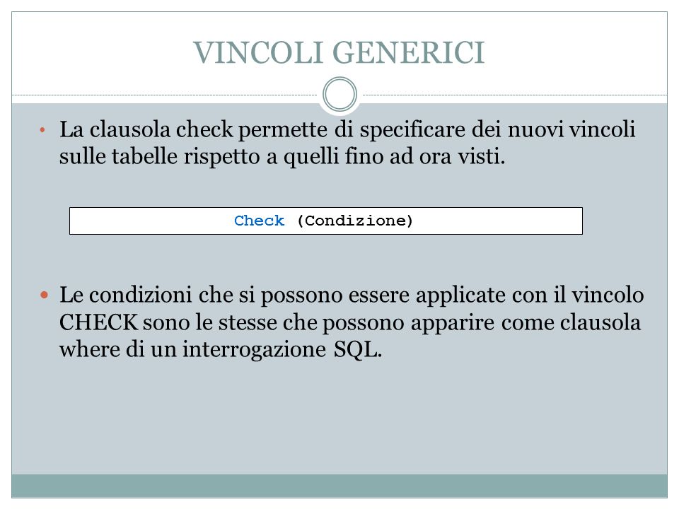 VINCOLI GENERICI La clausola check permette di specificare dei nuovi vincoli sulle tabelle rispetto a quelli fino ad ora visti.