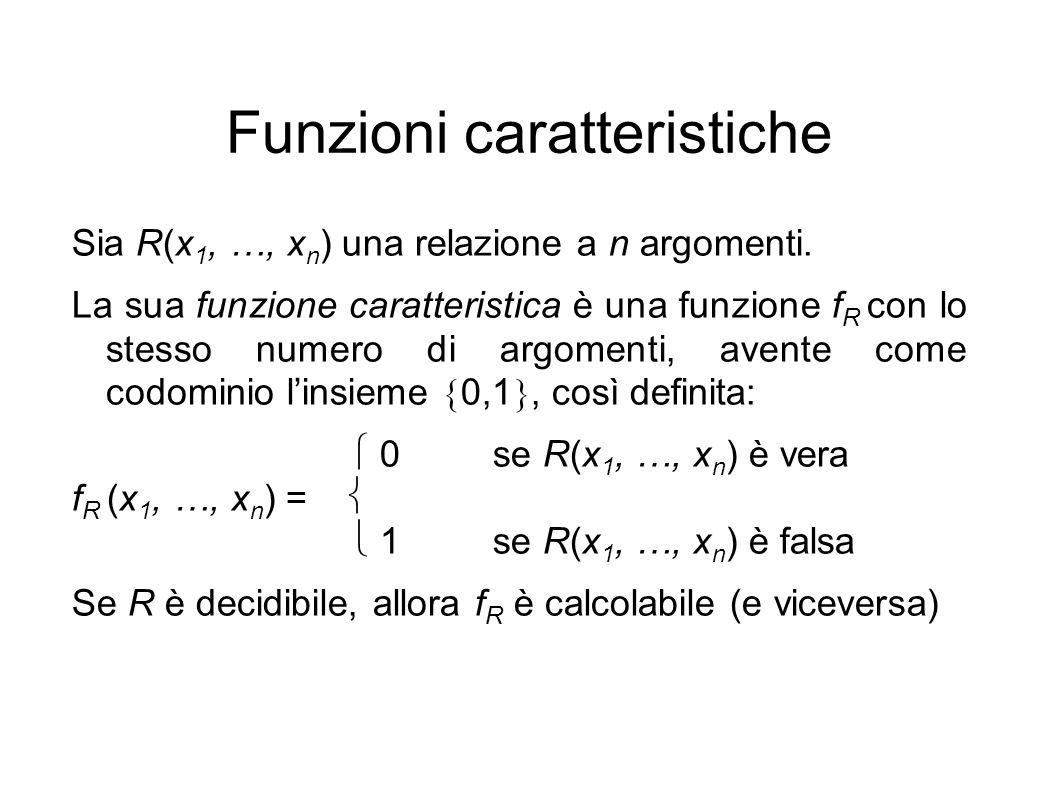 Funzioni caratteristiche Sia R(x 1, …, x n ) una relazione a n argomenti.