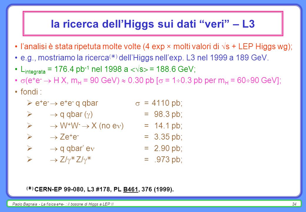 Paolo Bagnaia - La fisica e+e- : il bosone di Higgs a LEP II33 i veri protagonisti della ricerca