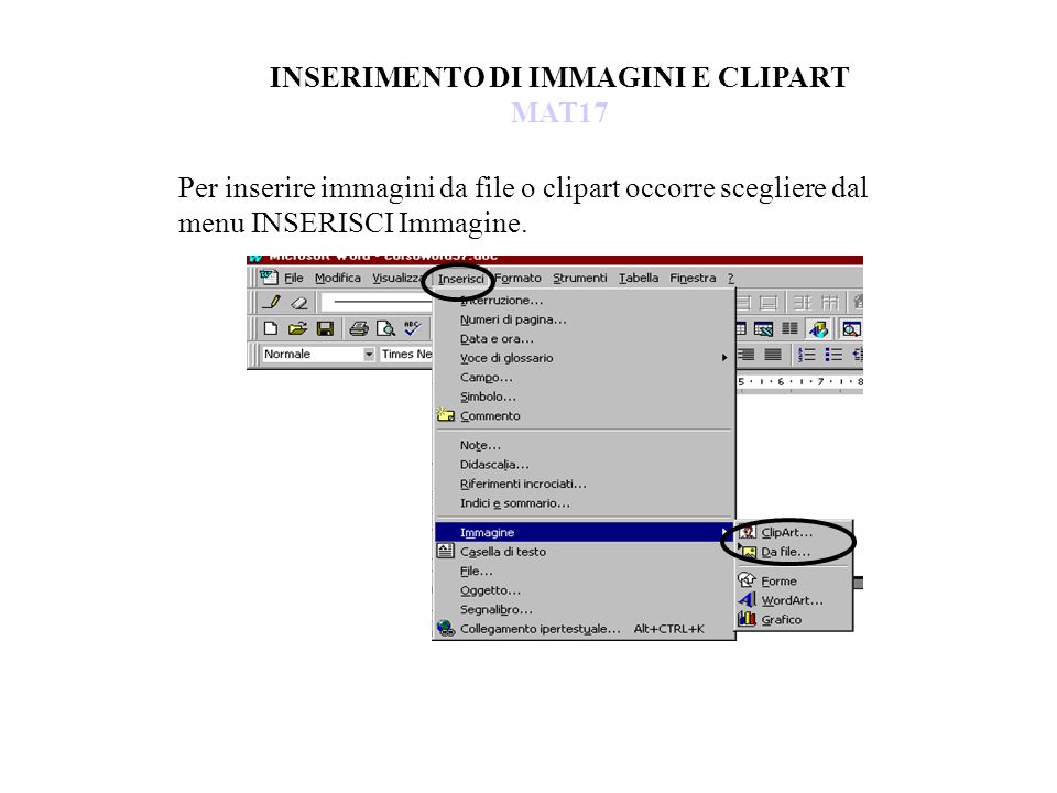 INSERIMENTO DI IMMAGINI E CLIPART MAT17 Per inserire immagini da file o clipart occorre scegliere dal menu INSERISCI Immagine.