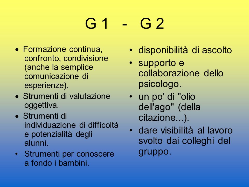G 1 - G 2 Formazione continua, confronto, condivisione (anche la semplice comunicazione di esperienze).
