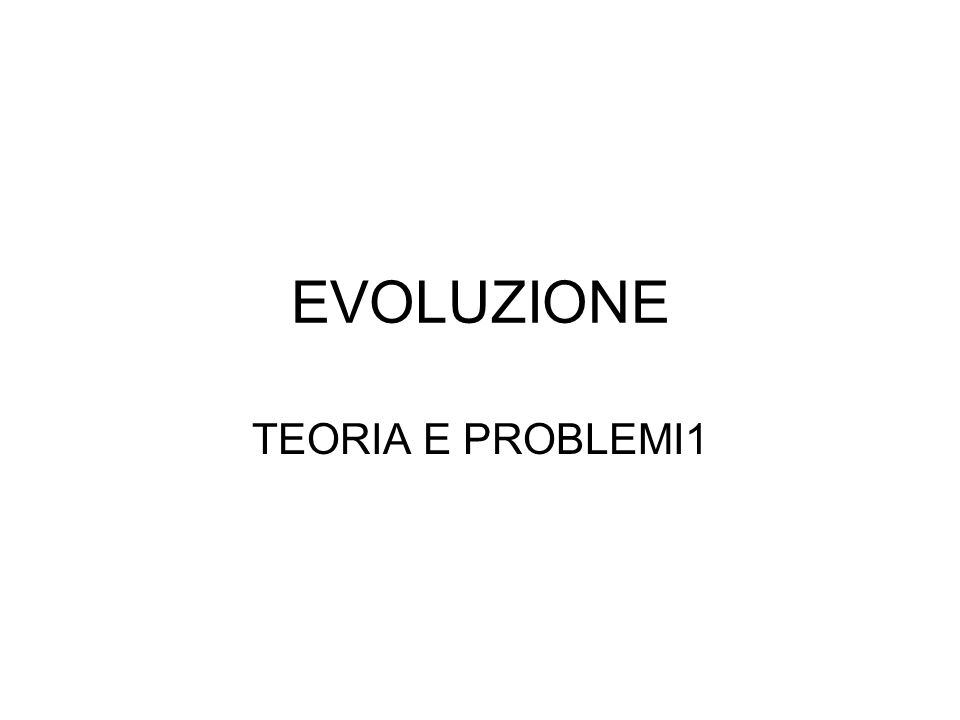 EVOLUZIONE TEORIA E PROBLEMI1