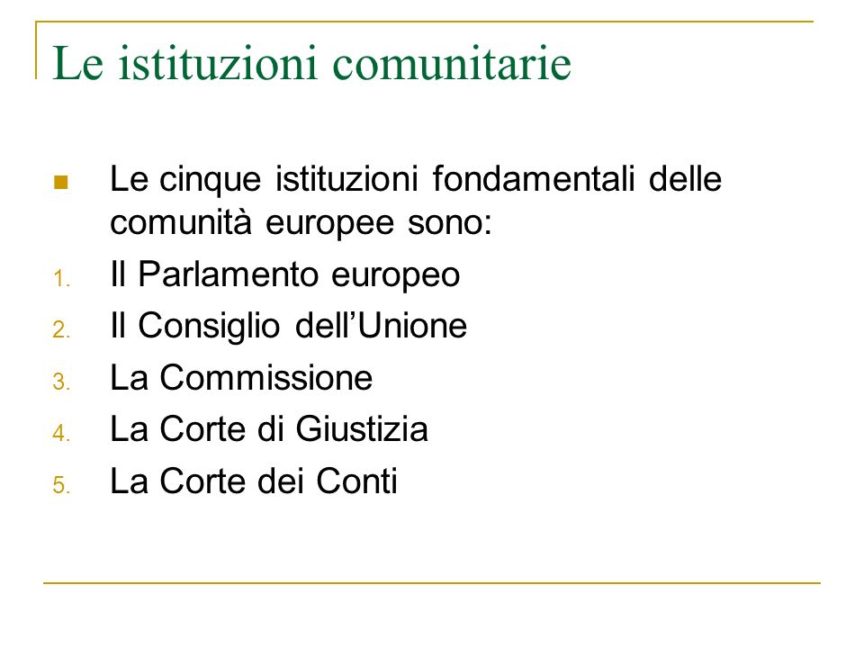 Le istituzioni comunitarie Le cinque istituzioni fondamentali delle comunità europee sono: 1.