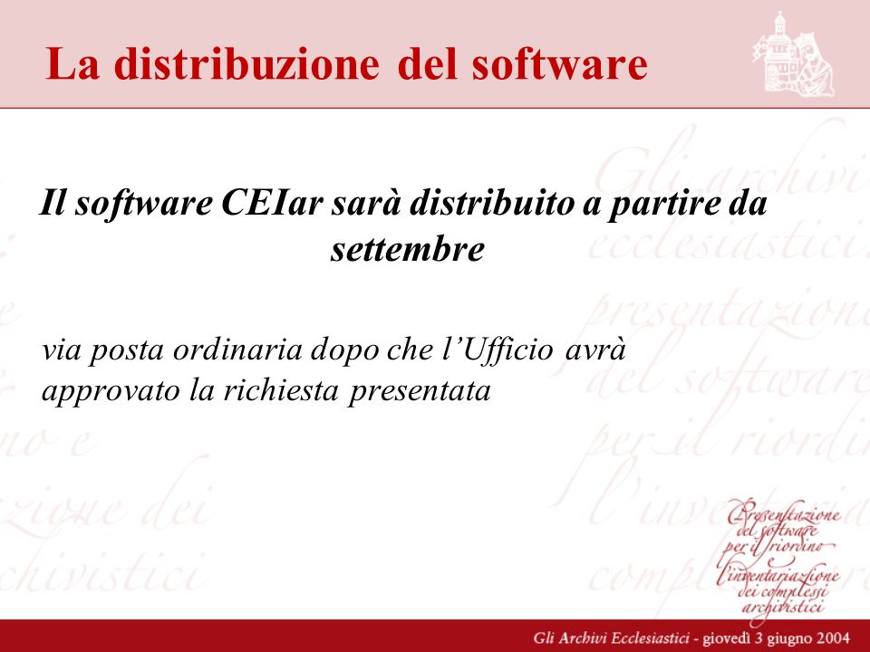 La distribuzione del software Il software CEIar sarà distribuito a partire da settembre via posta ordinaria dopo che lUfficio avrà approvato la richiesta presentata