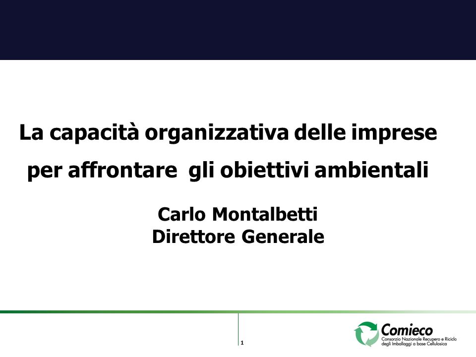 1 La capacità organizzativa delle imprese per affrontare gli obiettivi ambientali Carlo Montalbetti Direttore Generale