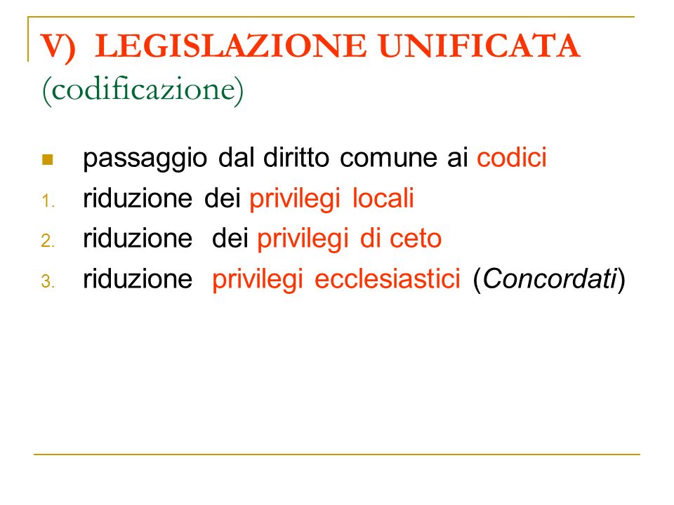 V) LEGISLAZIONE UNIFICATA (codificazione) passaggio dal diritto comune ai codici 1.