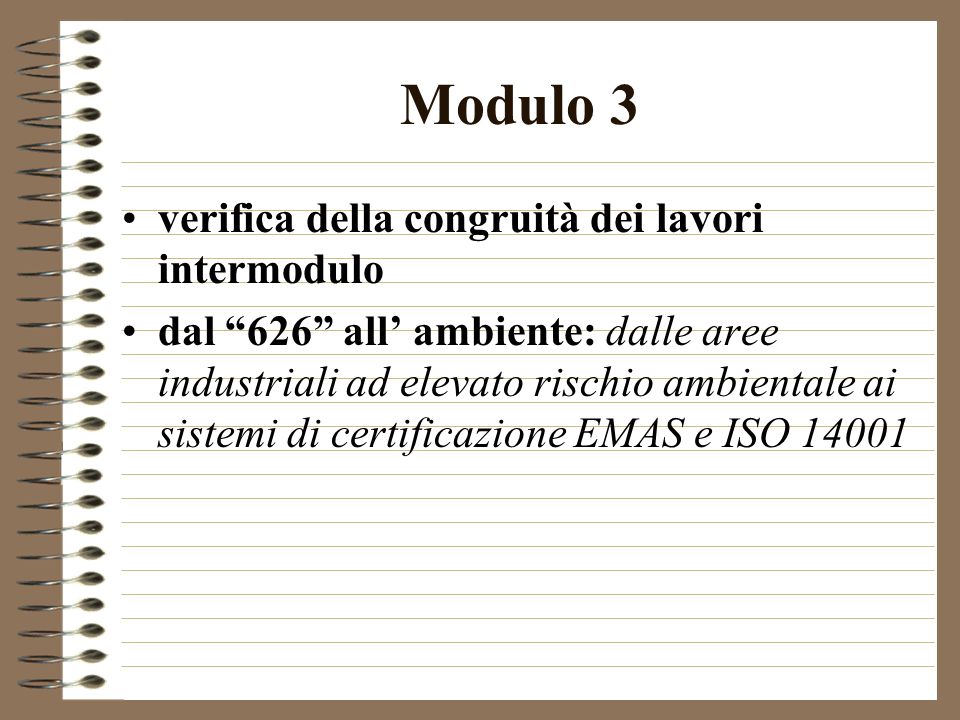 Modulo 3 verifica della congruità dei lavori intermodulo dal 626 all ambiente: dalle aree industriali ad elevato rischio ambientale ai sistemi di certificazione EMAS e ISO 14001