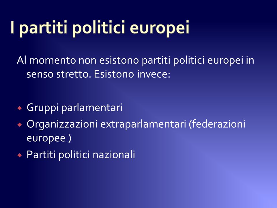 Al momento non esistono partiti politici europei in senso stretto.