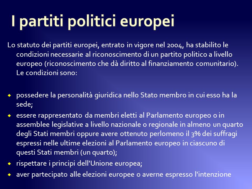 Lo statuto dei partiti europei, entrato in vigore nel 2004, ha stabilito le condizioni necessarie al riconoscimento di un partito politico a livello europeo (riconoscimento che dà diritto al finanziamento comunitario).