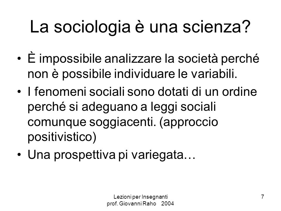 Lezioni per Insegnanti prof. Giovanni Raho La sociologia è una scienza.